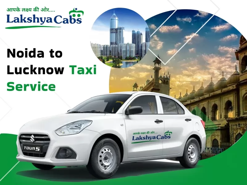 Noida to Lucknow Taxi Service