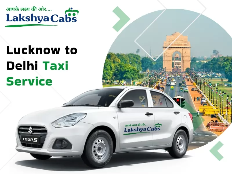 Lucknow to Delhi Taxi Service